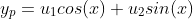 y_{p}=u_{1}cos(x)+u_{2}sin(x)