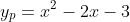 y_{p}=x^{2}-2x-3