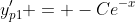 y_{p1}' = -Ce^{-x}