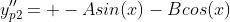 y_{p2}''= -Asin(x)-Bcos(x)