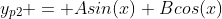 y_{p2} = Asin(x)+Bcos(x)