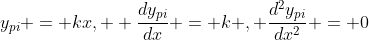 y_{pi} = kx,  \frac{dy_{pi}}{dx} = k , \frac{d^2y_{pi}}{dx^2} = 0