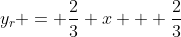 y_{r} = \frac{2}{3} x + \frac{2}{3}