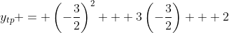 y_{tp} = \left(-\frac{3}{2}\right)^2 + 3\left(-\frac{3}{2}\right) + 2