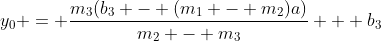 y_0 = \frac{m_3(b_3 - (m_1 - m_2)a)}{m_2 - m_3} + b_3