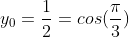 y_0=\frac{1}{2}=cos(\frac{\pi}{3})