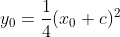 y_0=\frac{1}{4}(x_0+c)^2