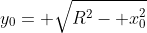 y_0= \sqrt{R^2- x_0^2