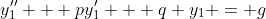 y_1'' + py_1' + q y_1 = g