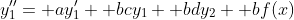 y_1''= ay_1'+ bcy_1+ bdy_2+ bf(x)