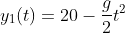 y_1(t)=20-\frac{g}{2}t^2