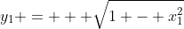 y_1 = + \sqrt{1 - x_1^2}