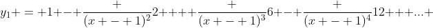 y_1 = 1 - \frac {(x - 1)^2}{2}  + \frac {(x - 1)^3}{6} - \frac {(x - 1)^4}{12} + ... 