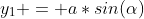 y_1 = a*sin(\alpha)