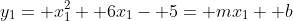 y_1= x_1^2+ 6x_1- 5= mx_1+ b