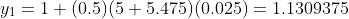 y_1=1+(0.5)(5+5.475)(0.025)=1.1309375
