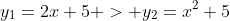 y_1=2x+5 > y_2=x^2+5