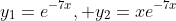 y_1=e^{-7x}, y_2=xe^{-7x}