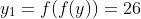 y_1=f(f(y))=26