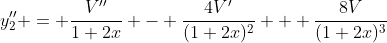 y_2'' = \frac{V''}{1+2x} - \frac{4V'}{(1+2x)^2} + \frac{8V}{(1+2x)^3}