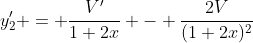 y_2' = \frac{V'}{1+2x} - \frac{2V}{(1+2x)^2}