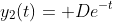 y_2(t)= De^{-t}