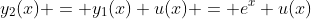 y_2(x) = y_1(x) u(x) = e^x u(x)