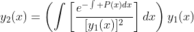 y_2(x)=\left(\displaystyle\int\left[\frac{e^{-\int P(x)dx}}{[y_1(x)]^2}\right]dx\right)y_1(x)