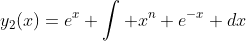 y_2(x)=e^x \int x^n e^{-x} dx