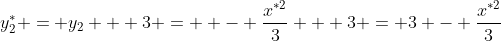 y_2^* = {y_2} + 3 =  - \frac{{{x^{*2}}}}{3} + 3 = 3 - \frac{{{x^{*2}}}}{3}