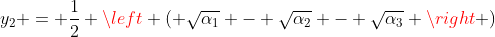 y_2 = \frac{1}{2} \left ( \sqrt{\alpha_1} - \sqrt{\alpha_2} - \sqrt{\alpha_3} \right )
