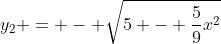 y_2 = - \sqrt{5 - \frac{5}{9}x^2}