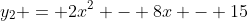 y_2 = 2x^2 - 8x - 15