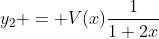 y_2 = V(x)\frac{1}{1+2x}