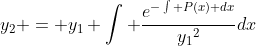 y_2 = y_1 \int \frac{e^{-\int P(x) dx}}{{y_1}^2}dx