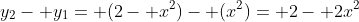 y_2- y_1= (2- x^2)- (x^2)= 2- 2x^2