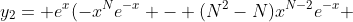 y_2= e^x(-x^Ne^{-x} - (N^2-N)x^{N-2}e^{-x} 