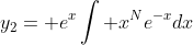 y_2= e^x\int x^Ne^{-x}dx
