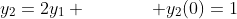 y_2=2y_1 \hspace{1.5cm} y_2(0)=1