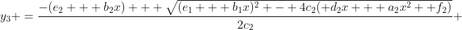 y_3 =\frac{-(e_2 + b_2x) + \sqrt{(e_1 + b_1x)^2 - 4c_2( d_2x + a_2x^2 +f_2)}}{2c_2} 