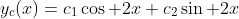 y_c(x)=c_1\cos 2x+c_2\sin 2x