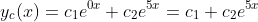 y_c(x)=c_1e^{0x}+c_2e^{5x}=c_1+c_2e^{5x}