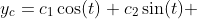 y_c=c_1\cos(t)+c_2\sin(t) 