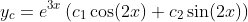 y_c=e^{3x}\left(c_1\cos(2x)+c_2\sin(2x)\right)