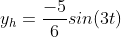 y_h=\frac{-5}{6}sin(3t)
