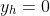 y_h=0