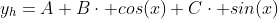 y_h=A+B\cdot cos(x)+C\cdot sin(x)