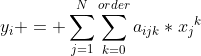 y_i = \sum_{j=1}^N\sum_{k=0}^{order}{a_{ijk}*{x_j}^k}