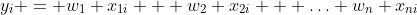 y_i = w_1 x_{1i} + w_2 x_{2i} + \ldots w_n x_{ni}
