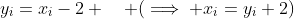 y_i=x_i-2 \quad (\implies x_i=y_i+2)